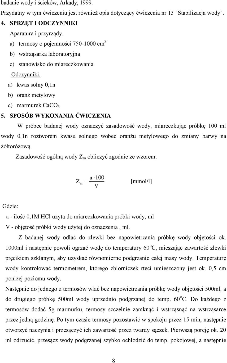 SPOSÓB WYKONANA ĆWCENA W próbce badanej wody oznaczyć zaadowość wody, iareczkując próbkę 100 l wody 0,1n rozwore kwau olnego wobec oranżu eylowego do ziany barwy na żółoróżową.