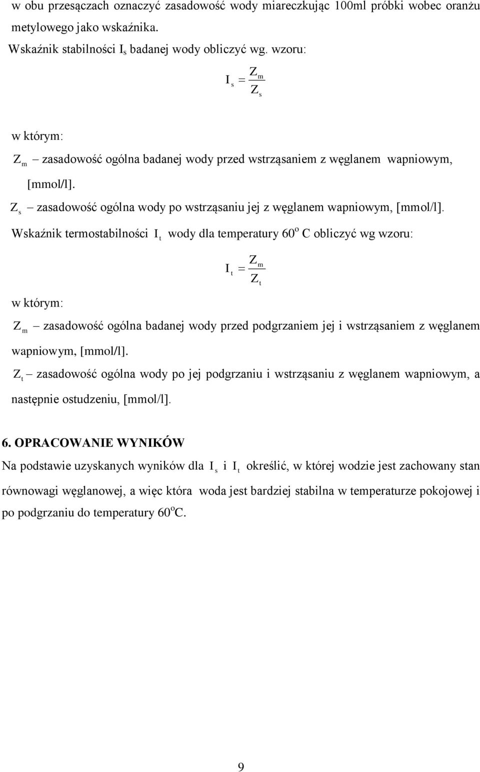 Wkaźnik eroabilności wody dla eperaury 60 o C obliczyć wg wzoru: w kóry: zaadowość ogólna badanej wody przed podgrzanie jej i wrząanie z węglane wapniowy, [ol/l].
