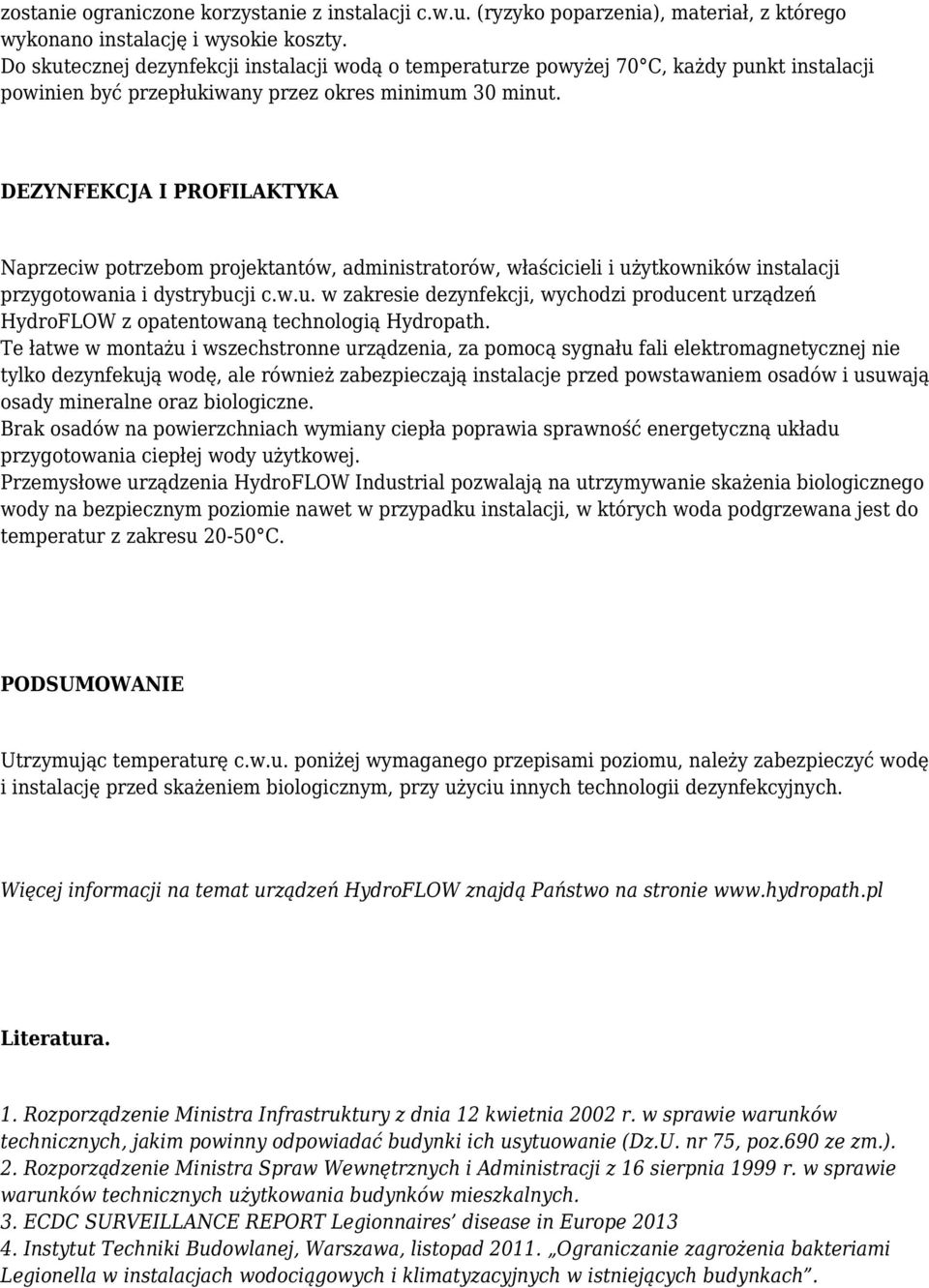 DEZYNFEKCJA I PROFILAKTYKA Naprzeciw potrzebom projektantów, administratorów, właścicieli i użytkowników instalacji przygotowania i dystrybucji c.w.u. w zakresie dezynfekcji, wychodzi producent urządzeń HydroFLOW z opatentowaną technologią Hydropath.