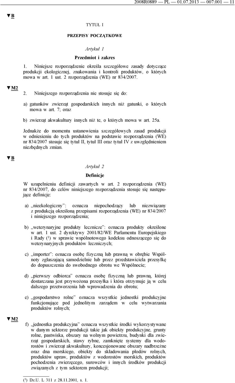 Niniejszego rozporządzenia nie stosuje się do: a) gatunków zwierząt gospodarskich innych niż gatunki, o których mowa w art. 7; oraz b) zwierząt akwakultury innych niż te, o których mowa w art. 25a.