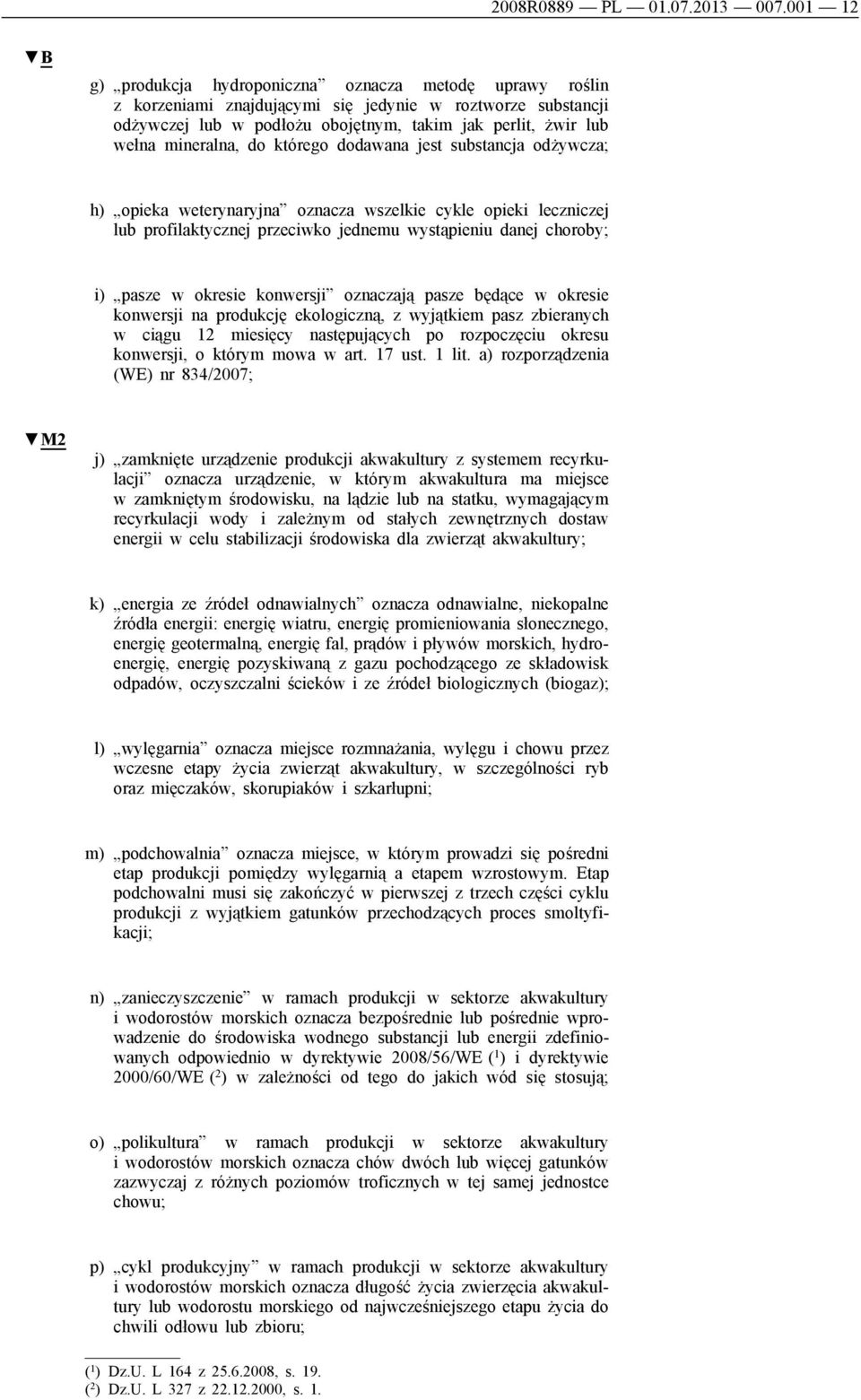 mineralna, do którego dodawana jest substancja odżywcza; h) opieka weterynaryjna oznacza wszelkie cykle opieki leczniczej lub profilaktycznej przeciwko jednemu wystąpieniu danej choroby; i) pasze w