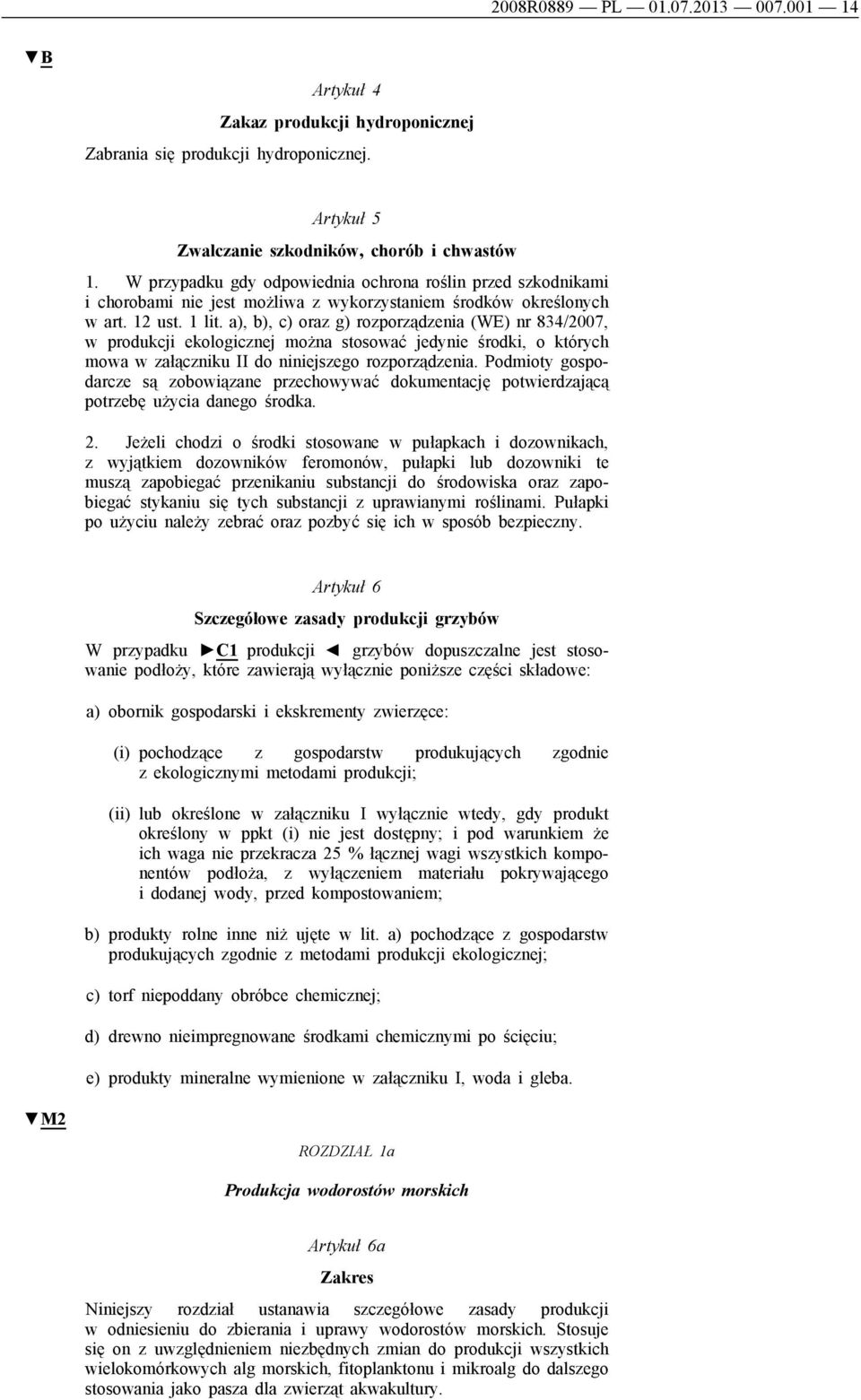 a), b), c) oraz g) rozporządzenia (WE) nr 834/2007, w produkcji ekologicznej można stosować jedynie środki, o których mowa w załączniku II do niniejszego rozporządzenia.