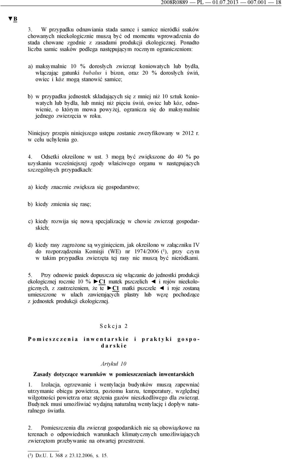 Ponadto liczba samic ssaków podlega następującym rocznym ograniczeniom: a) maksymalnie 10 % dorosłych zwierząt koniowatych lub bydła, włączając gatunki bubalus i bizon, oraz 20 % dorosłych świń,