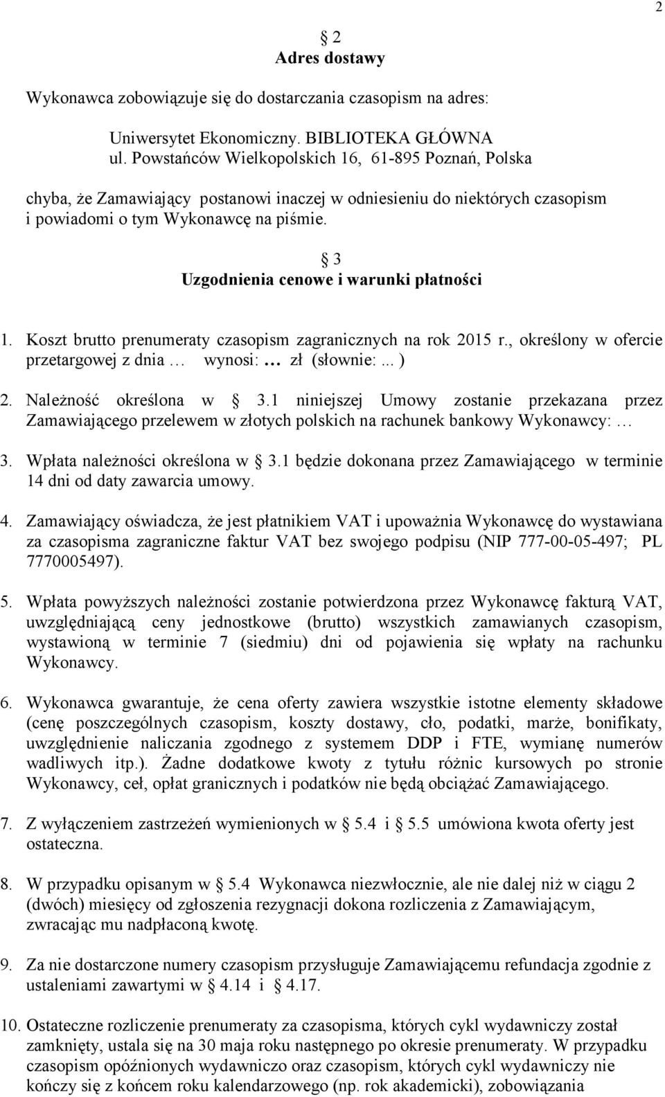 3 Uzgodnienia cenowe i warunki płatności 1. Koszt brutto prenumeraty czasopism zagranicznych na rok 2015 r., określony w ofercie przetargowej z dnia wynosi: zł (słownie:... ) 2.
