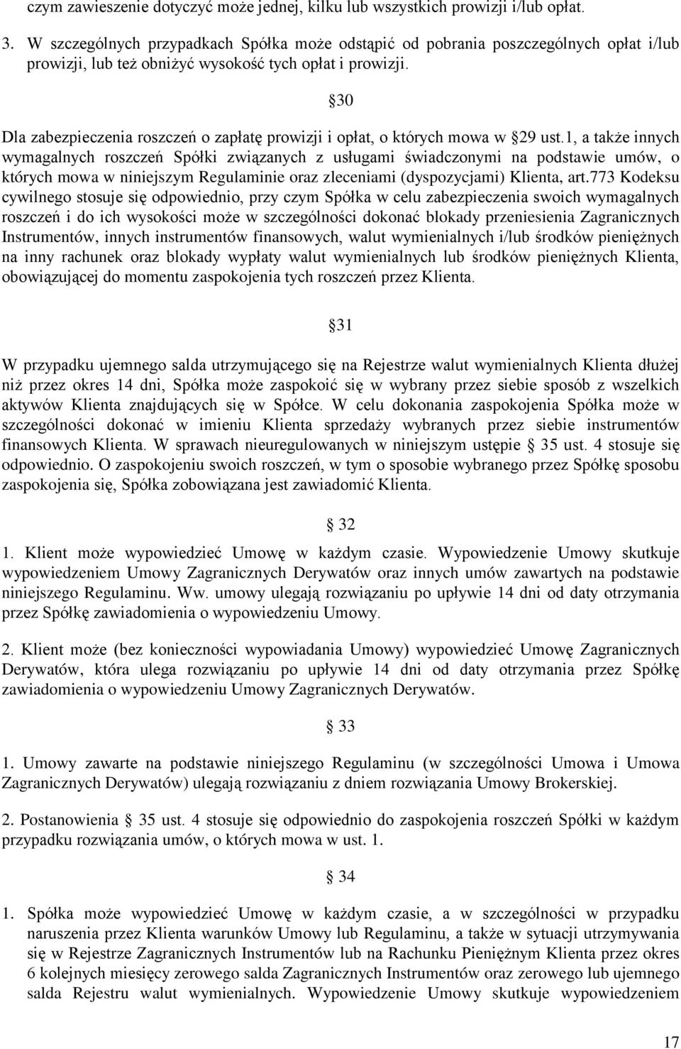 30 Dla zabezpieczenia roszczeń o zapłatę prowizji i opłat, o których mowa w 29 ust.