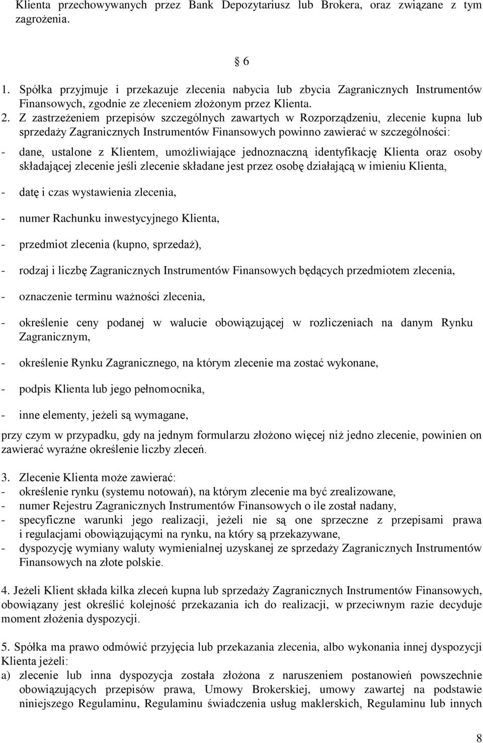 Z zastrzeżeniem przepisów szczególnych zawartych w Rozporządzeniu, zlecenie kupna lub sprzedaży Zagranicznych Instrumentów Finansowych powinno zawierać w szczególności: - dane, ustalone z Klientem,