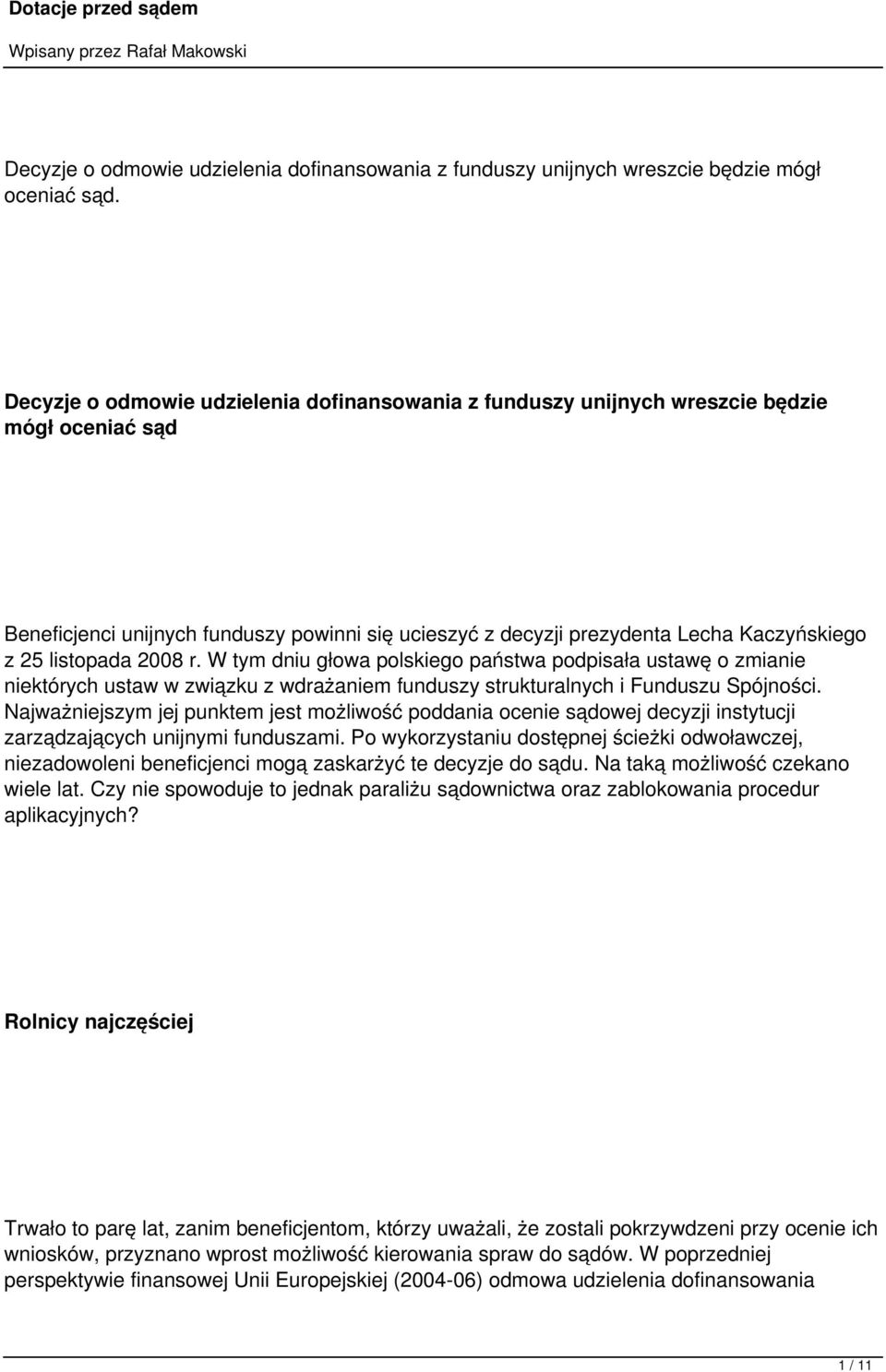 listopada 2008 r. W tym dniu głowa polskiego państwa podpisała ustawę o zmianie niektórych ustaw w związku z wdrażaniem funduszy strukturalnych i Funduszu Spójności.