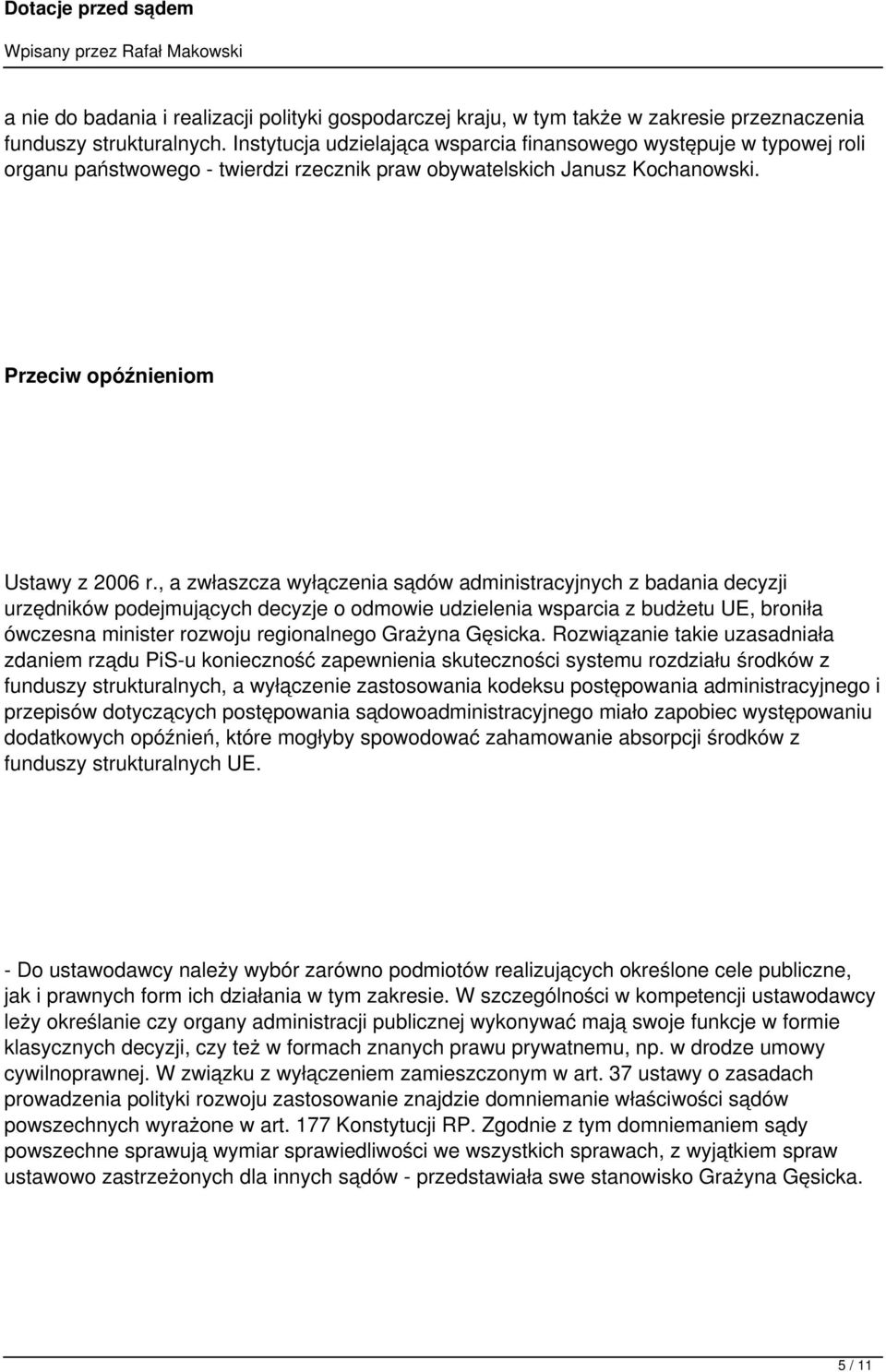 , a zwłaszcza wyłączenia sądów administracyjnych z badania decyzji urzędników podejmujących decyzje o odmowie udzielenia wsparcia z budżetu UE, broniła ówczesna minister rozwoju regionalnego Grażyna