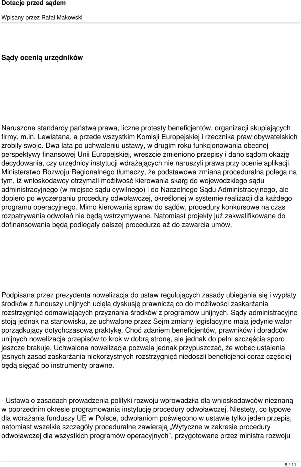 Dwa lata po uchwaleniu ustawy, w drugim roku funkcjonowania obecnej perspektywy finansowej Unii Europejskiej, wreszcie zmieniono przepisy i dano sądom okazję decydowania, czy urzędnicy instytucji