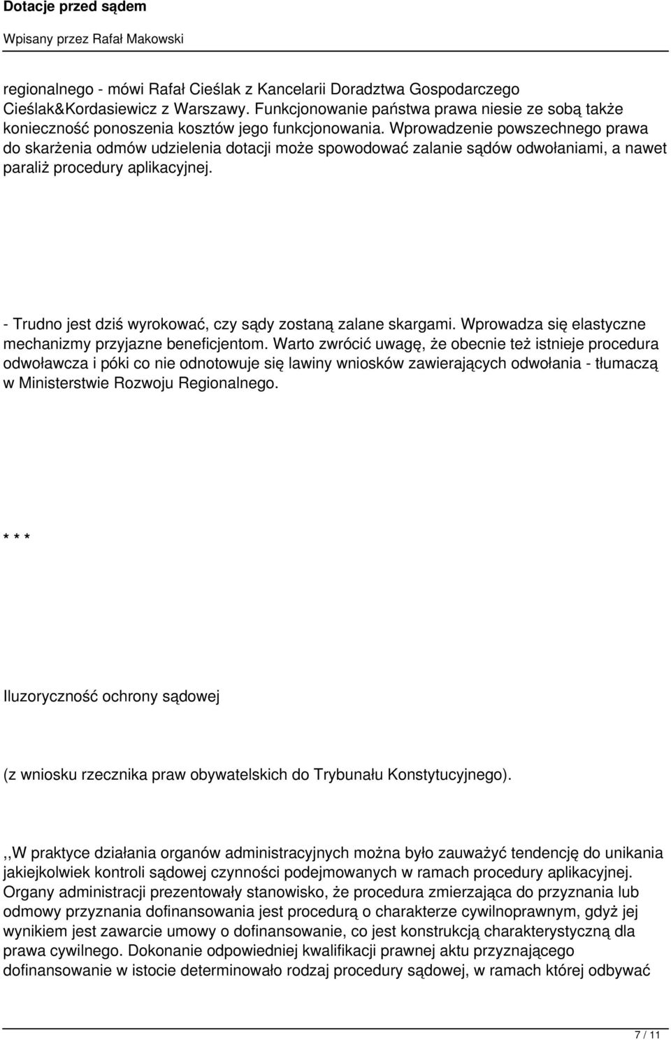 Wprowadzenie powszechnego prawa do skarżenia odmów udzielenia dotacji może spowodować zalanie sądów odwołaniami, a nawet paraliż procedury aplikacyjnej.