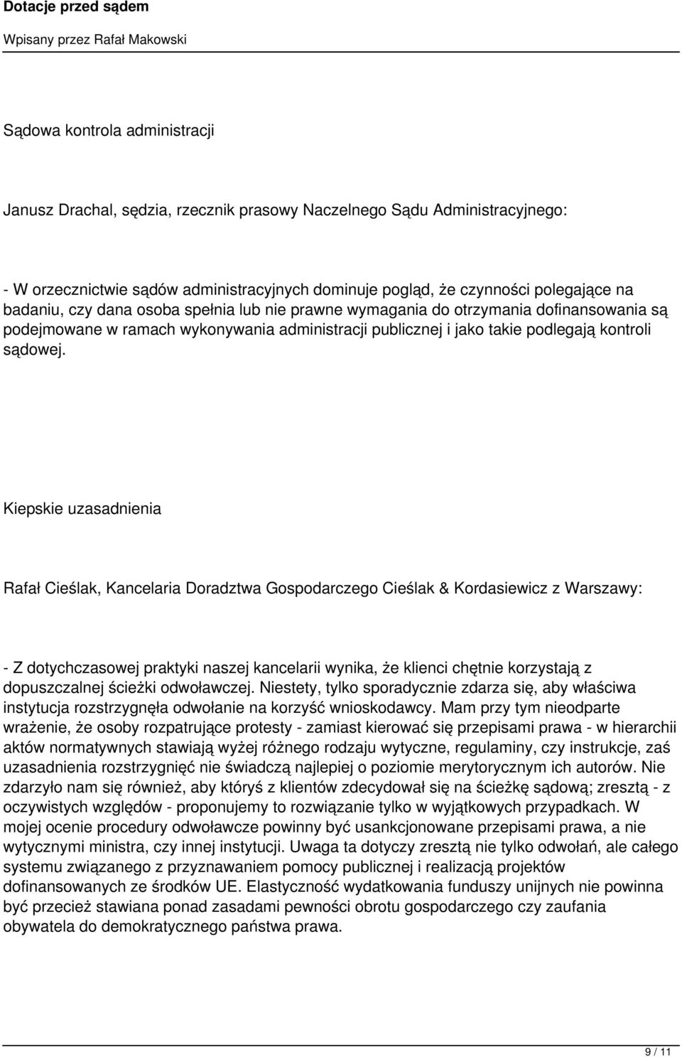 Kiepskie uzasadnienia Rafał Cieślak, Kancelaria Doradztwa Gospodarczego Cieślak & Kordasiewicz z Warszawy: - Z dotychczasowej praktyki naszej kancelarii wynika, że klienci chętnie korzystają z