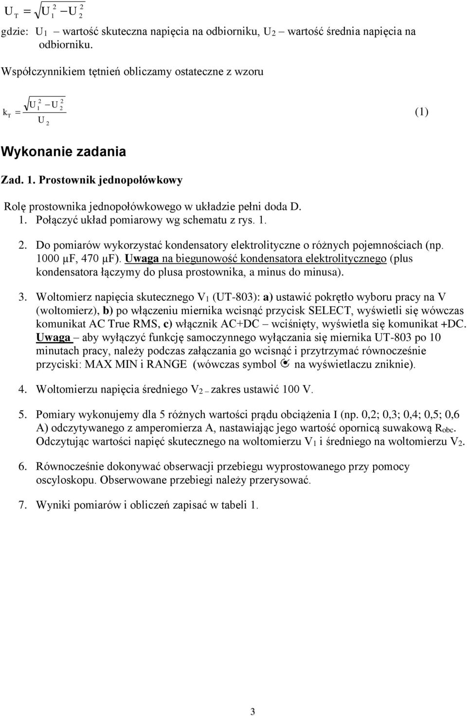 Uwaga na biegunowość kondensatora elektrolitycznego (plus kondensatora łączymy do plusa prostownika, a minus do minusa). 3.