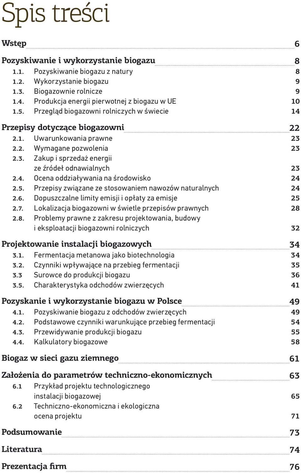 2.2. Wymagane pozwolenia 23 2.3. Zakup i sprzedaż energii ze źródeł odnawialnych 23 2.4. Ocena oddziaływania na środowisko 24 2.5. Przepisy związane ze stosowaniem nawozów naturalnych 24 2.6.