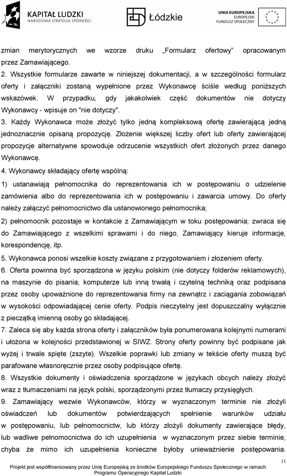 W przypadku, gdy jakakolwiek część dokumentów nie dotyczy Wykonawcy - wpisuje on "nie dotyczy". 3.