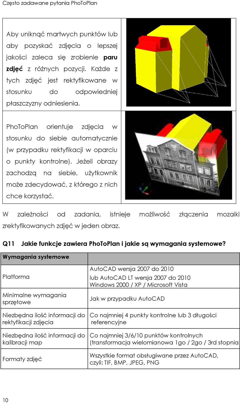 PhoToPlan orientuje zdjęcia w stosunku do siebie automatycznie (w przypadku rektyfikacji w oparciu o punkty kontrolne).