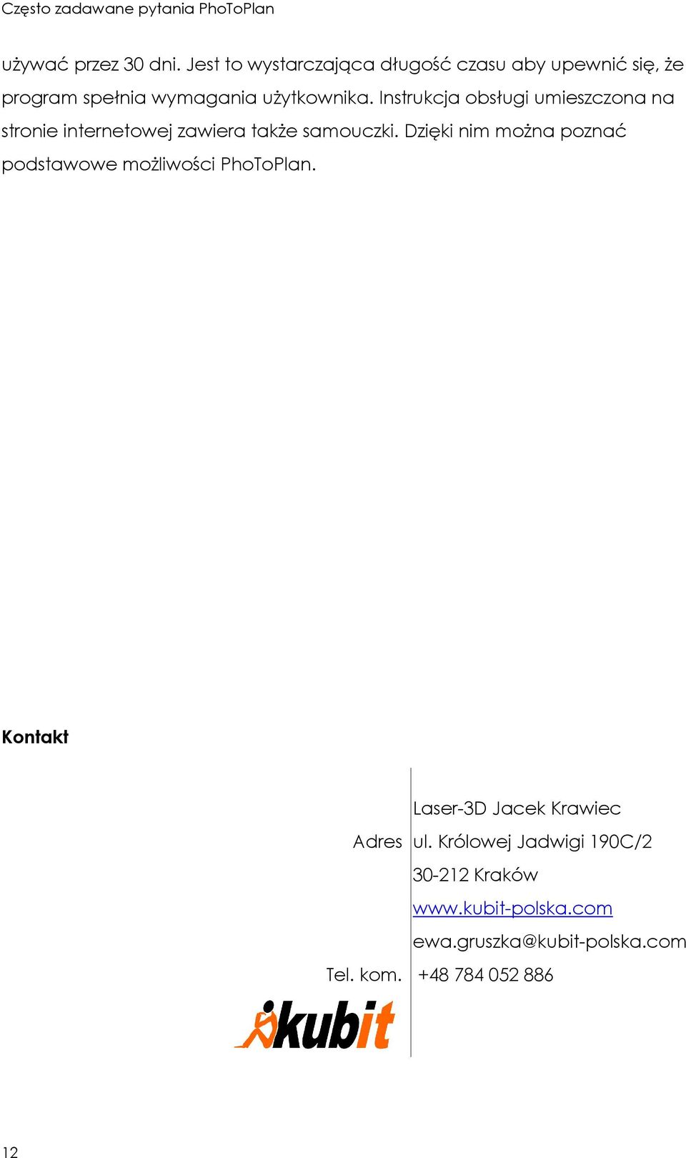 Instrukcja obsługi umieszczona na stronie internetowej zawiera takŝe samouczki.