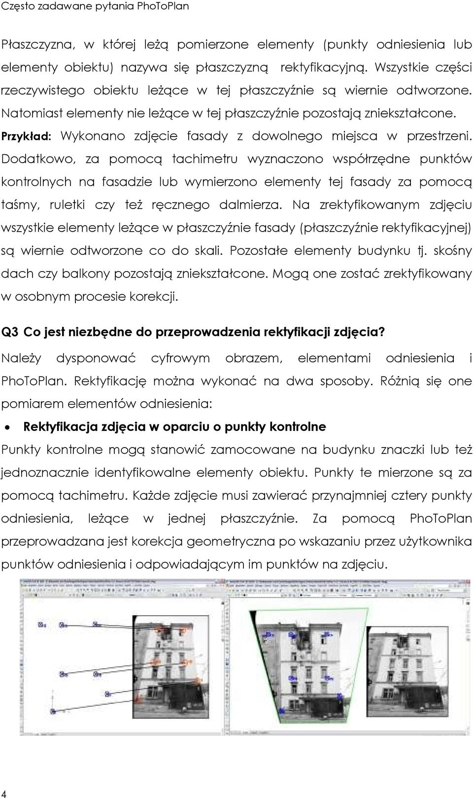 Przykład: Wykonano zdjęcie fasady z dowolnego miejsca w przestrzeni.
