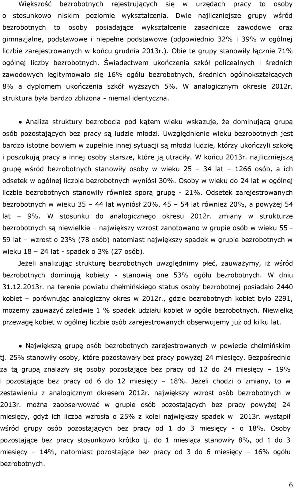 zarejestrowanych w końcu grudnia 2013r.). Obie te grupy stanowiły łącznie 71% ogólnej liczby bezrobotnych.