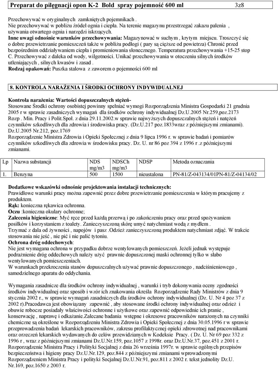 Troszczyć się o dobre przewietrzanie pomieszczeń także w pobliżu podłogi ( pary są cięższe od powietrza) Chronić przed bezpośrednim oddziaływaniem ciepła i promieniowania słonecznego.