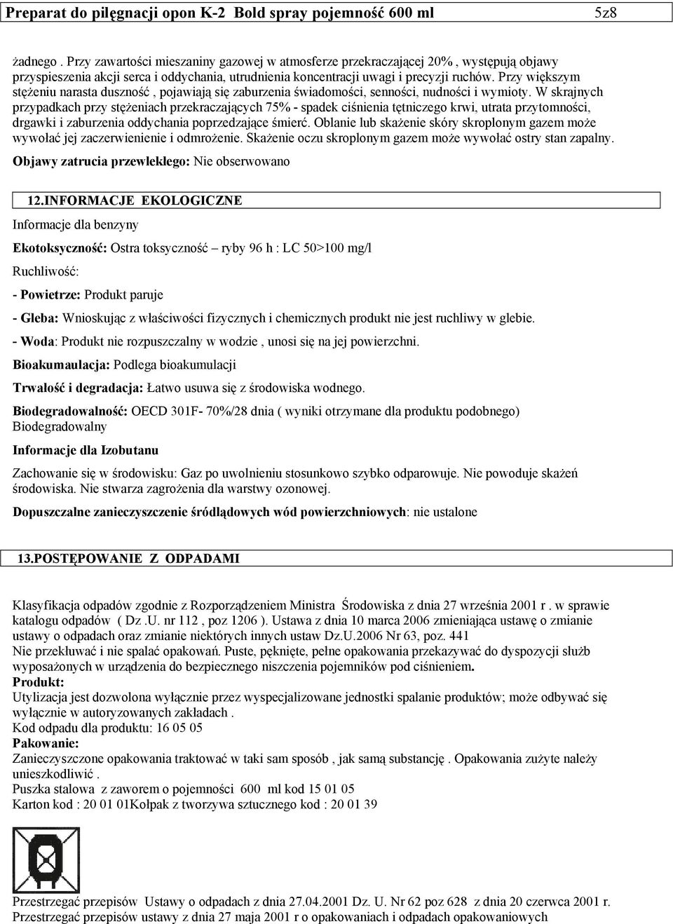 W skrajnych przypadkach przy stężeniach przekraczających 75% - spadek ciśnienia tętniczego krwi, utrata przytomności, drgawki i zaburzenia oddychania poprzedzające śmierć.