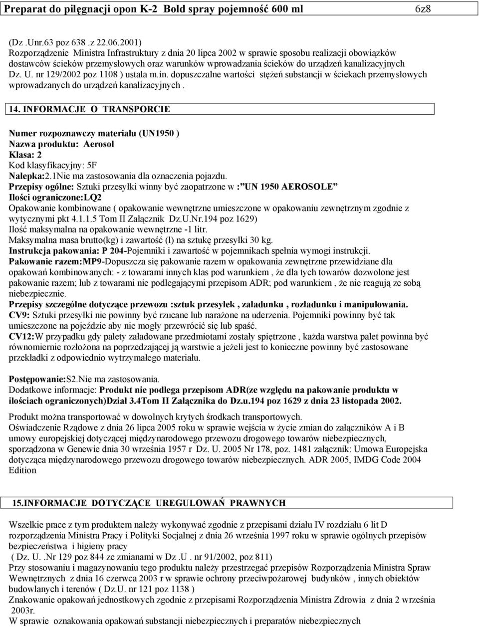 kanalizacyjnych Dz. U. nr 129/2002 poz 1108 ) ustala m.in. dopuszczalne wartości stężeń substancji w ściekach przemysłowych wprowadzanych do urządzeń kanalizacyjnych. 14.