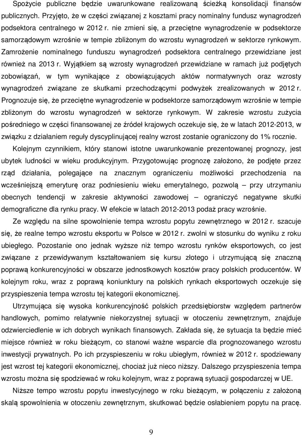 nie zmieni się, a przeciętne wynagrodzenie w podsektorze samorządowym wzrośnie w tempie zbliżonym do wzrostu wynagrodzeń w sektorze rynkowym.