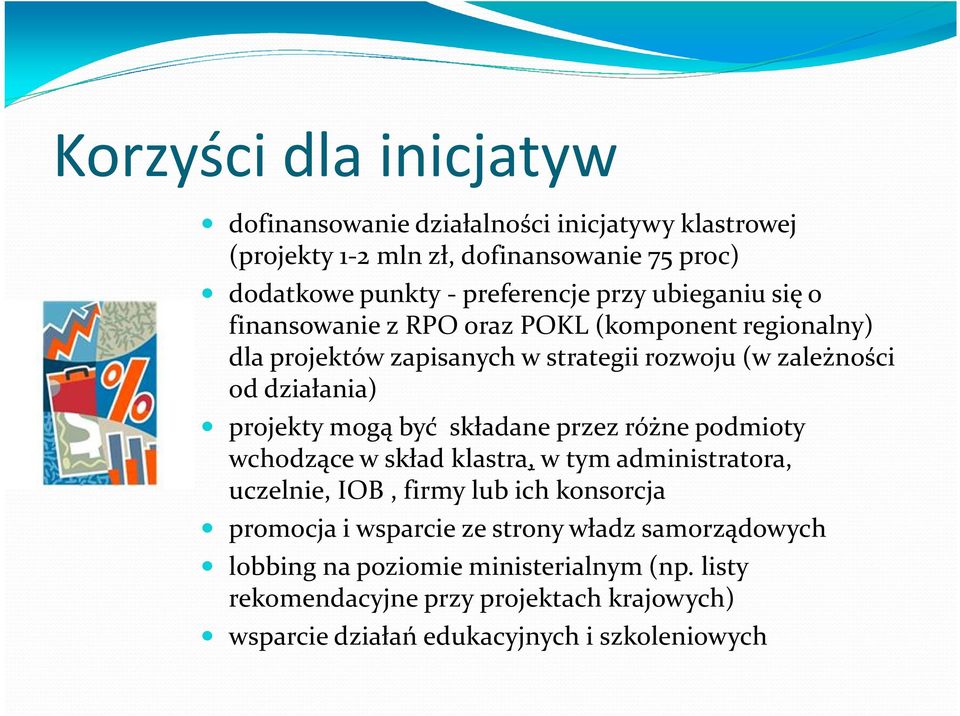 mogą być składane przez różne podmioty wchodzące w skład klastra,w tym administratora, uczelnie, IOB, firmy lub ich konsorcja promocja i wsparcie ze