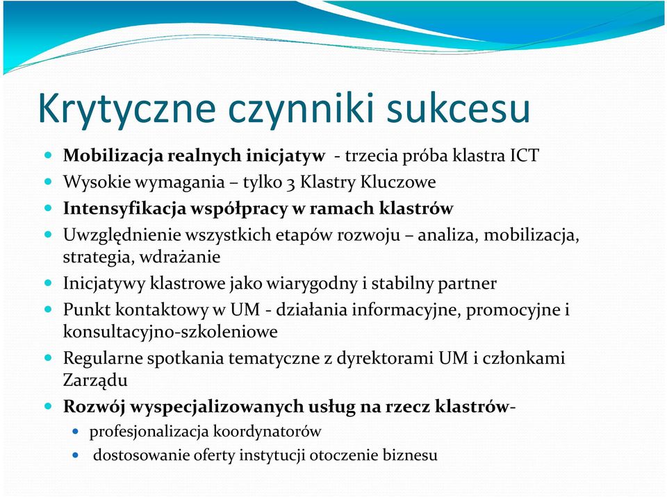 i stabilny partner Punkt kontaktowy w UM -działania informacyjne, promocyjne i konsultacyjno-szkoleniowe Regularne spotkania tematyczne z dyrektorami