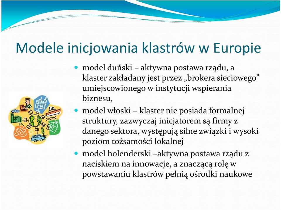 zazwyczaj inicjatorem są firmy z danego sektora, występują silne związki i wysoki poziom tożsamości lokalnej model