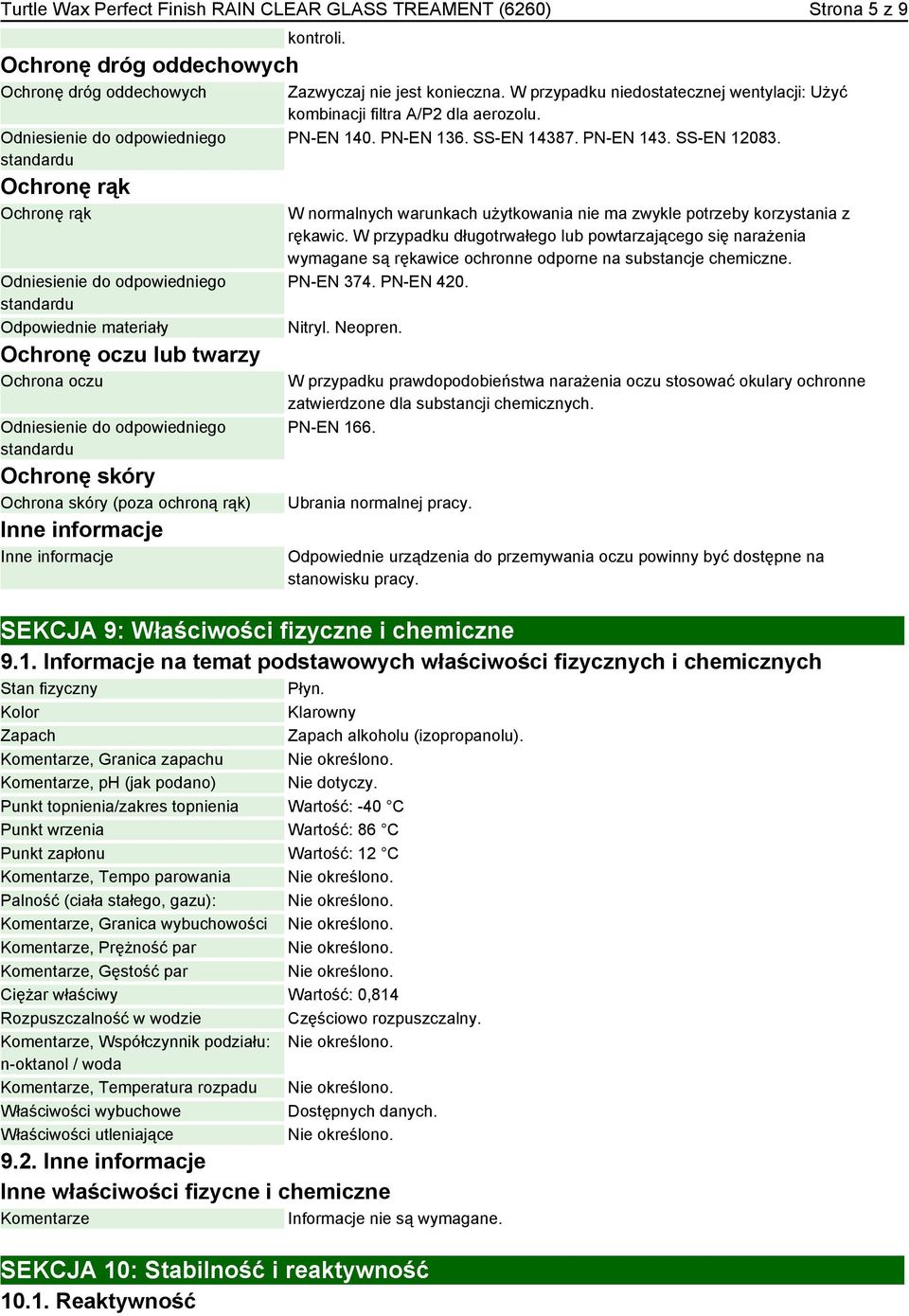 informacje kontroli. Zazwyczaj nie jest konieczna. W przypadku niedostatecznej wentylacji: Użyć kombinacji filtra A/P2 dla aerozolu. PN-EN 140. PN-EN 136. SS-EN 14387. PN-EN 143. SS-EN 12083.