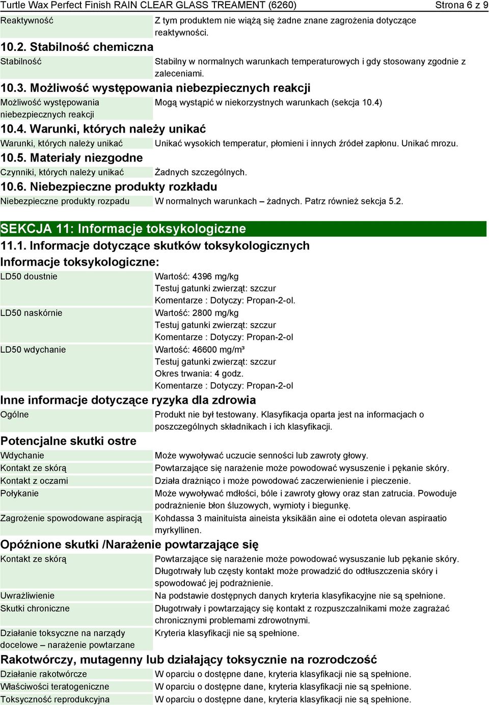 10.4. Warunki, których należy unikać Warunki, których należy unikać Unikać wysokich temperatur, płomieni i innych źródeł zapłonu. Unikać mrozu. 10.5.