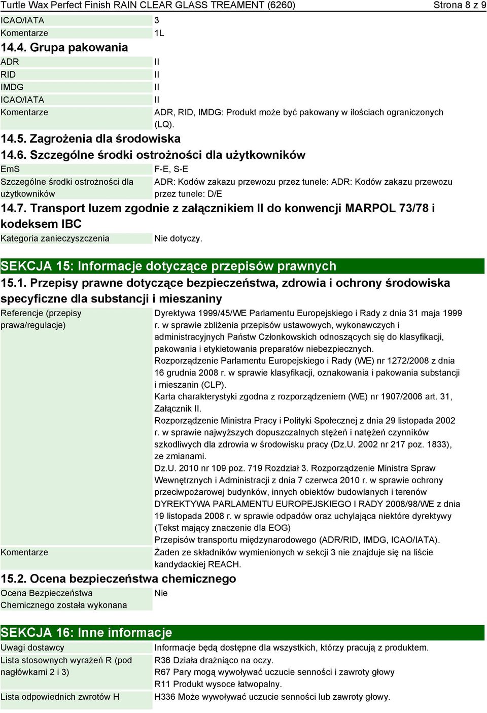 Szczególne środki ostrożności dla użytkowników EmS F-E, S-E Szczególne środki ostrożności dla użytkowników ADR: Kodów zakazu przewozu przez tunele: ADR: Kodów zakazu przewozu przez tunele: D/E 14.7.