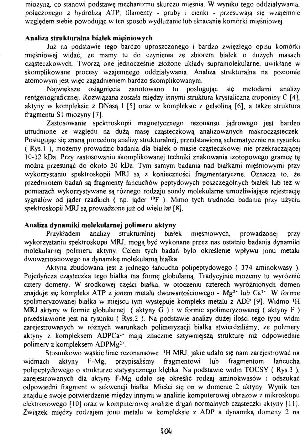 Analiza strukturalna białek mięśniowych Już na podstawie tego bardzo uproszczonego i bardzo zwięzłego opisu komórki mięśniowej widać, ze mamy tu do czynienia ze zbiorem białek o dużych masach