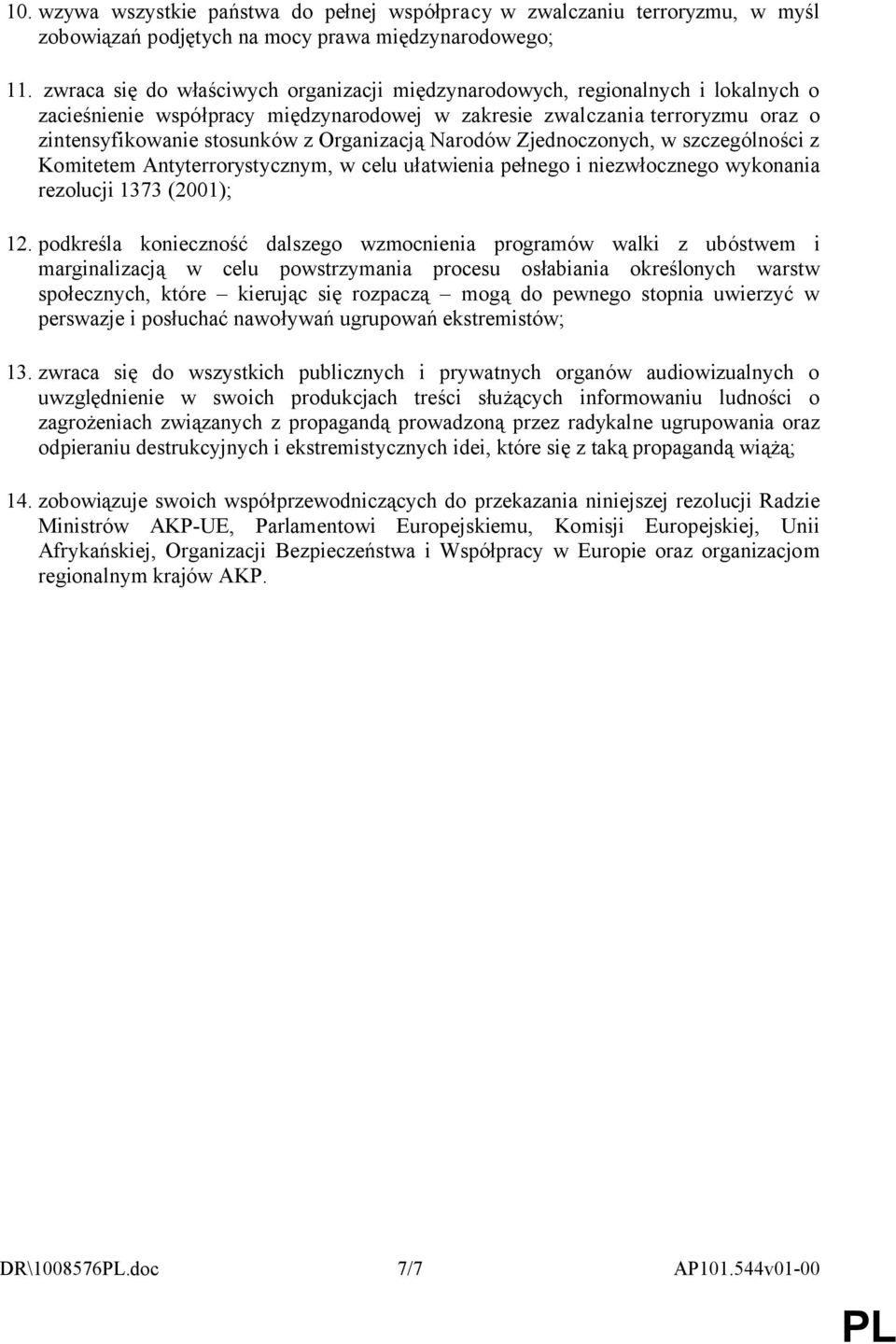 Organizacją Narodów Zjednoczonych, w szczególności z Komitetem Antyterrorystycznym, w celu ułatwienia pełnego i niezwłocznego wykonania rezolucji 1373 (2001); 12.