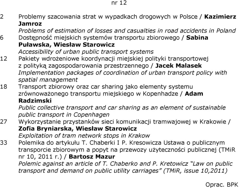 zagospodarowania przestrzennego / Jacek Malasek Implementation packages of coordination of urban transport policy with spatial management 18 Transport zbiorowy oraz car sharing jako elementy systemu