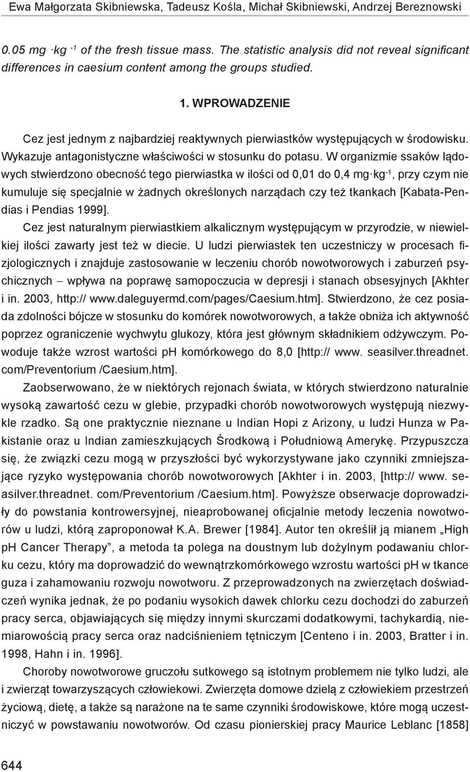wprowadzenie Cez jest jednym z najbardziej reaktywnych pierwiastków występujących w środowisku. Wykazuje antagonistyczne właściwości w stosunku do potasu.