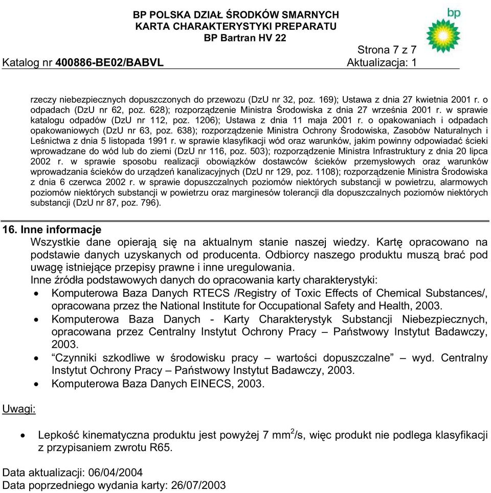 o opakowaniach i odpadach opakowaniowych (DzU nr 63, poz. 638); rozporz dzenie Ministra Ochrony rodowiska, Zasobów Naturalnych i Le nictwa z dnia 5 listopada 1991 r.