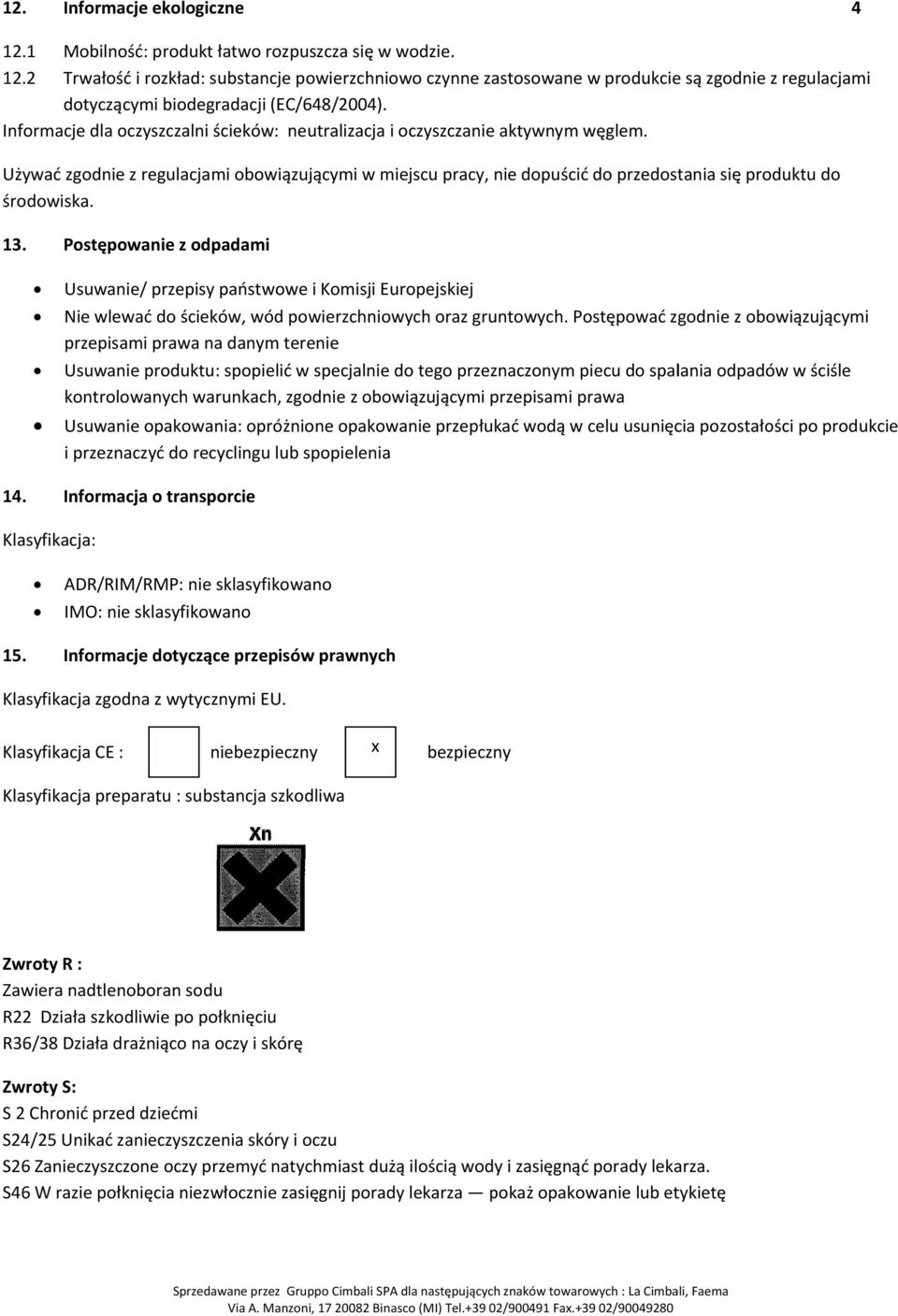 Używać zgodnie z regulacjami obowiązującymi w miejscu pracy, nie dopuścićć do przedostania się produktu do środowiska. 13.