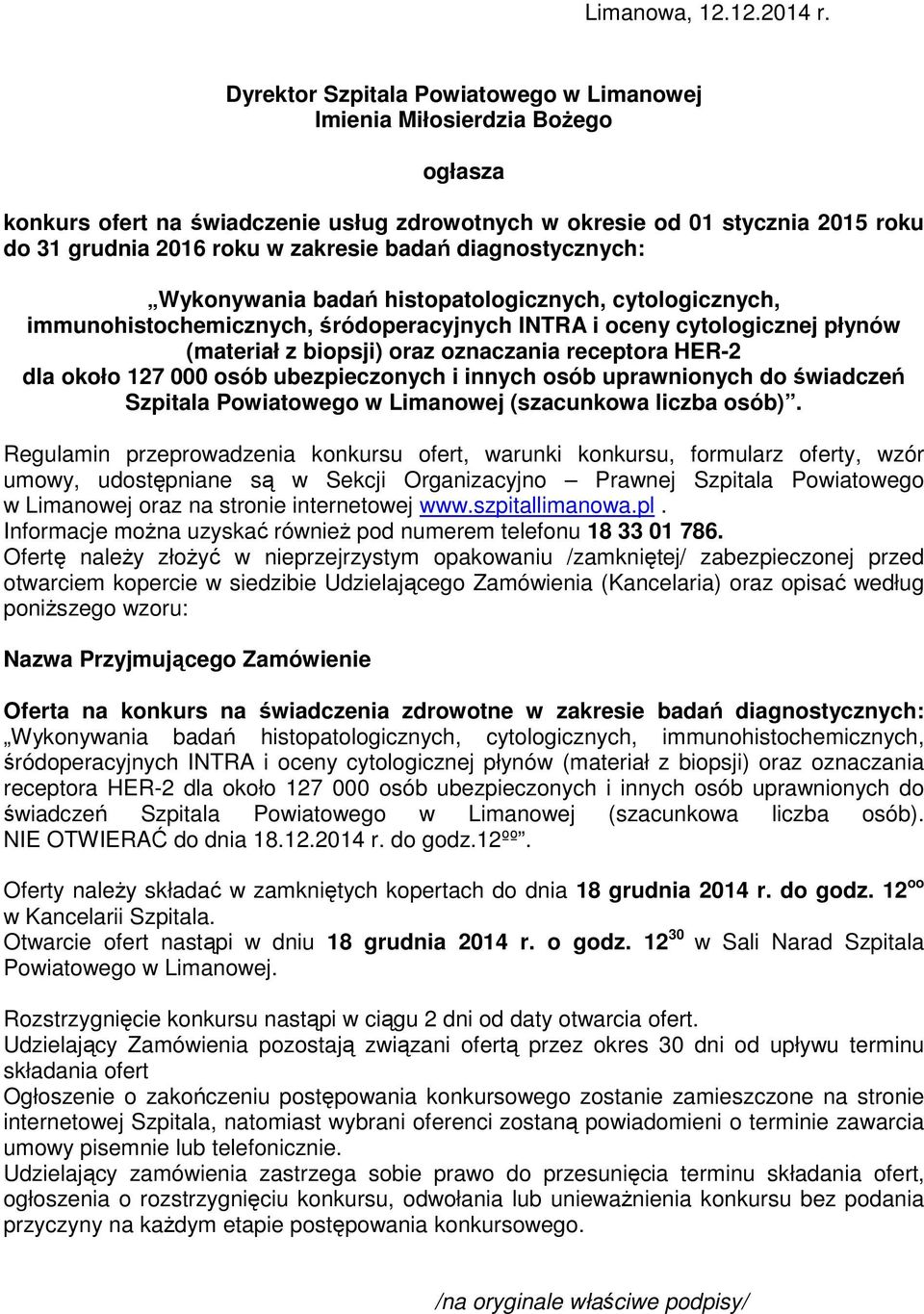 badań diagnostycznych: Wykonywania badań histopatologicznych, cytologicznych, immunohistochemicznych, śródoperacyjnych INTRA i oceny cytologicznej płynów (materiał z biopsji) oraz oznaczania