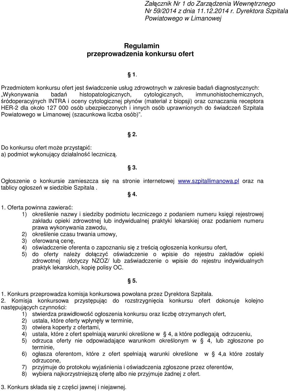 oceny cytologicznej płynów (materiał z biopsji) oraz oznaczania receptora HER-2 dla około 127 000 osób ubezpieczonych i innych osób uprawnionych do świadczeń Szpitala Powiatowego w Limanowej