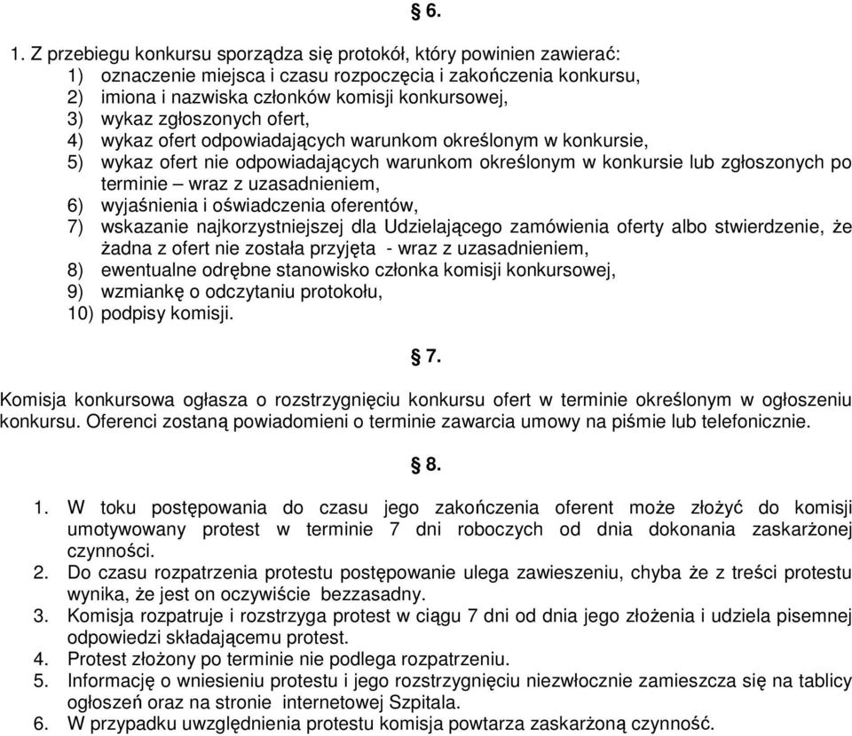 uzasadnieniem, 6) wyjaśnienia i oświadczenia oferentów, 7) wskazanie najkorzystniejszej dla Udzielającego zamówienia oferty albo stwierdzenie, Ŝe Ŝadna z ofert nie została przyjęta - wraz z