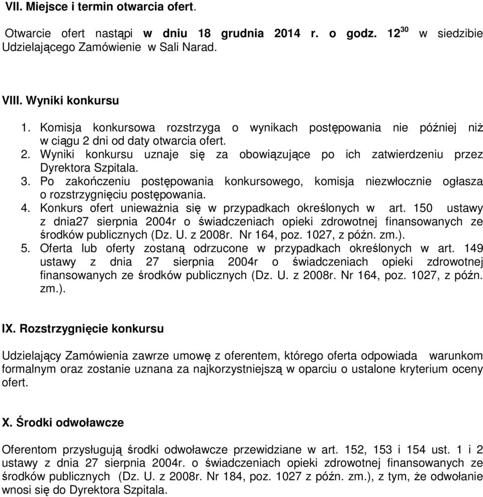 3. Po zakończeniu postępowania konkursowego, komisja niezwłocznie ogłasza o rozstrzygnięciu postępowania. 4. Konkurs ofert uniewaŝnia się w przypadkach określonych w art.