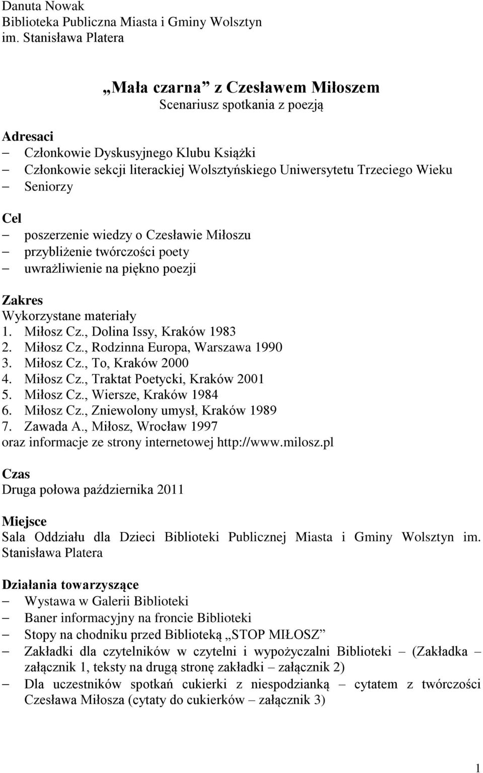 Wieku Seniorzy Cel poszerzenie wiedzy o Czesławie Miłoszu przybliżenie twórczości poety uwrażliwienie na piękno poezji Zakres Wykorzystane materiały 1. Miłosz Cz., Dolina Issy, Kraków 1983 2.