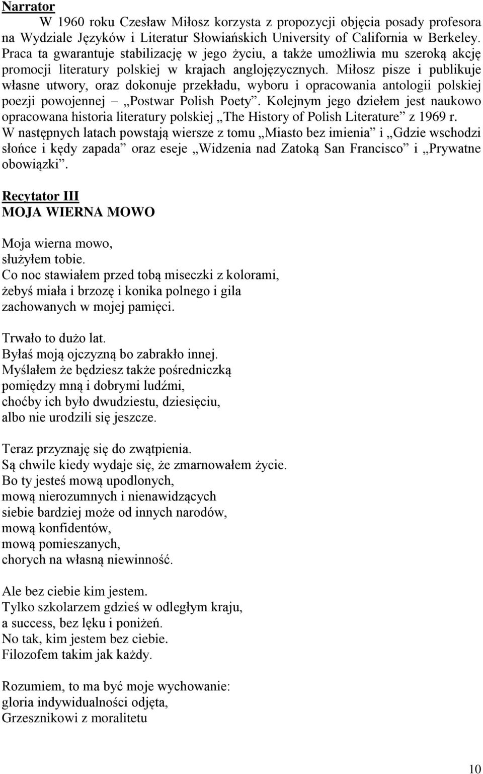 Miłosz pisze i publikuje własne utwory, oraz dokonuje przekładu, wyboru i opracowania antologii polskiej poezji powojennej Postwar Polish Poety.