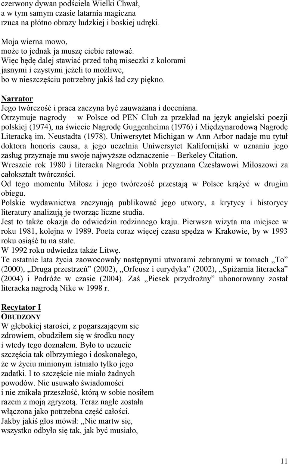 Narrator Jego twórczość i praca zaczyna być zauważana i doceniana.