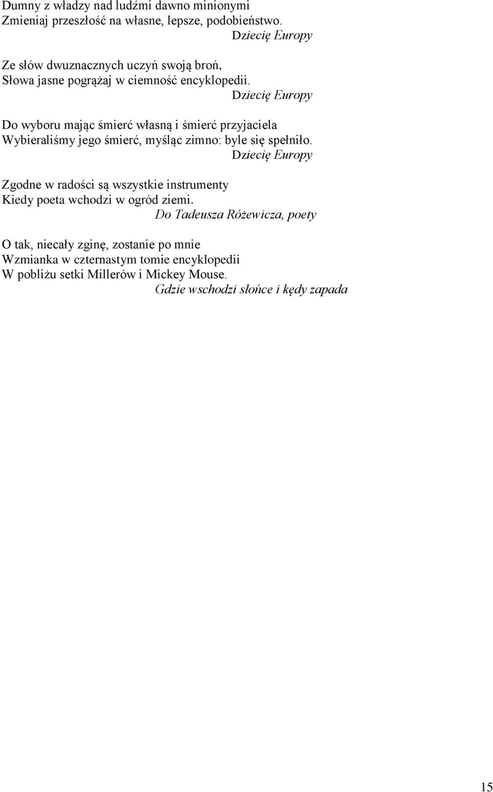 Dziecię Europy Do wyboru mając śmierć własną i śmierć przyjaciela Wybieraliśmy jego śmierć, myśląc zimno: byle się spełniło.