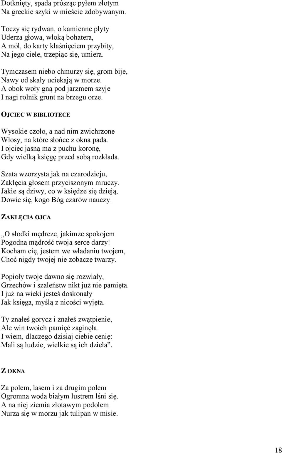 Tymczasem niebo chmurzy się, grom bije, Nawy od skały uciekają w morze. A obok woły gną pod jarzmem szyje I nagi rolnik grunt na brzegu orze.