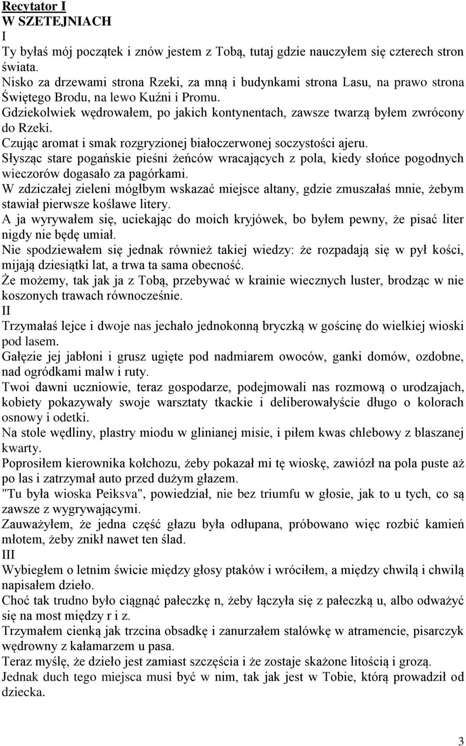 Gdziekolwiek wędrowałem, po jakich kontynentach, zawsze twarzą byłem zwrócony do Rzeki. Czując aromat i smak rozgryzionej białoczerwonej soczystości ajeru.