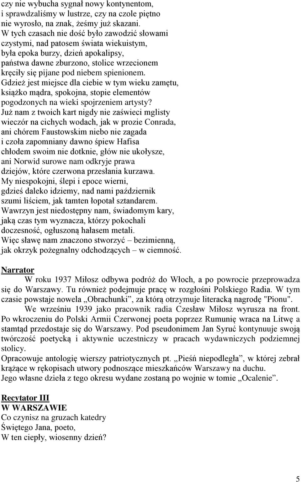 spienionem. Gdzież jest miejsce dla ciebie w tym wieku zamętu, książko mądra, spokojna, stopie elementów pogodzonych na wieki spojrzeniem artysty?