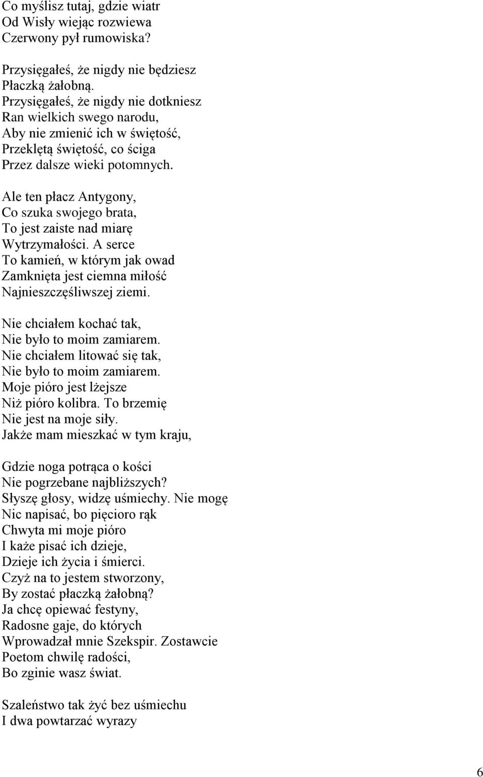 Ale ten płacz Antygony, Co szuka swojego brata, To jest zaiste nad miarę Wytrzymałości. A serce To kamień, w którym jak owad Zamknięta jest ciemna miłość Najnieszczęśliwszej ziemi.